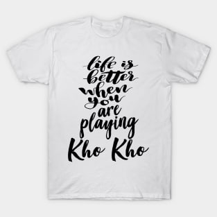 Life is Better When You Are Playing Kho Kho T-Shirt